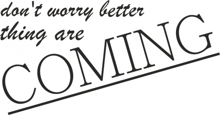 793 Napisy na ścianę naklejka dekoracyjna Don't worry better thing are coming - zdjęcie 2