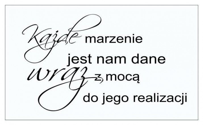 651 Naklejki na ścianę z motywacyjnym cytatem Każde marzenie jest nam dane wraz z mocą do jego realizacji - zdjęcie 2