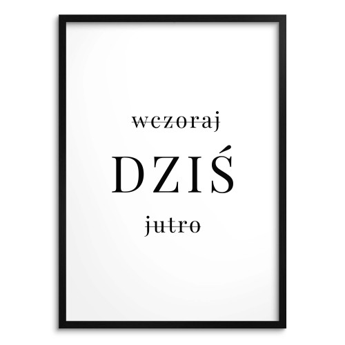 Minimalistyczny Plakat na Ścianę - Wczoraj DZIŚ Jutro | Nowoczesny Plakat Motywacyjny z Przesłaniem – Do Salonu i Biura 23449 Naklejkomania - zdjecie 1