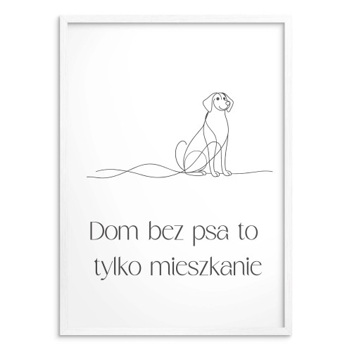 Dekoracyjny plakat dla właścicieli psów- Dom bez psa to tylko mieszkanie | Czarno- biała dekoracja ścienna 81690 - zdjęcie 3