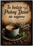Plakat do kuchni, kawiarni- To będzie piękny dzień, ale najpierw Kawa | Obraz w stylu vintage 76010 - miniaturka 1