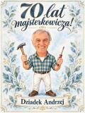 Prezent dla Dziadka Majsterkowicza na 70 Urodziny – Obraz – Karykatura 70 lat majsterkowicza - 31635 - miniaturka 2